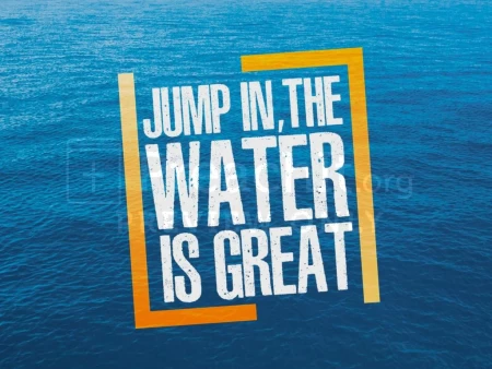 Jump In, The Water Is Great