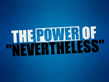 The Power Of ’Nevertheless’