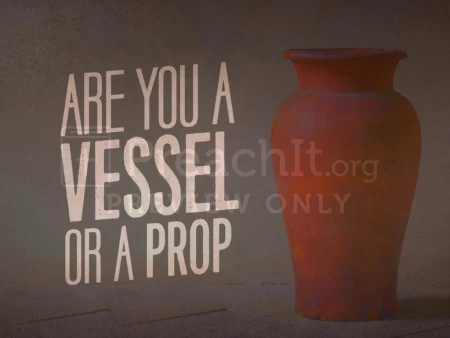 Are You a Vessel or a Prop