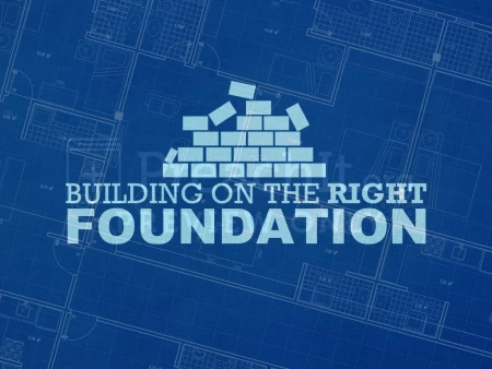 Building on the Right Foundation