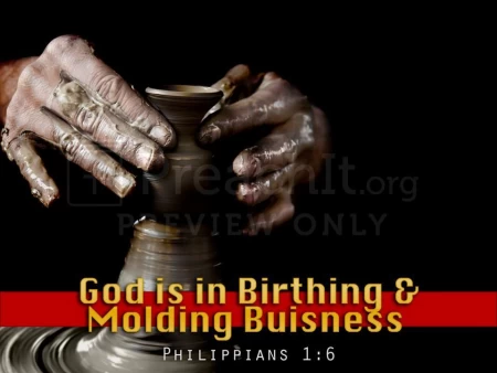 God Is In The Birthing and Molding Business