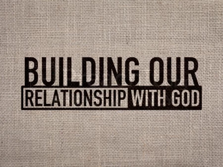 Building our Relationship with God
