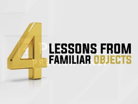 Four Lessons From Familiar Objects