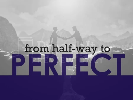 From Half-Way To Perfect