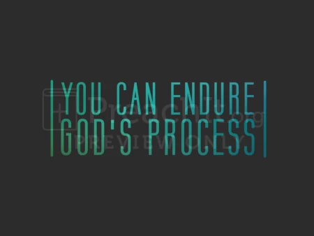You Can Endure God’s Process