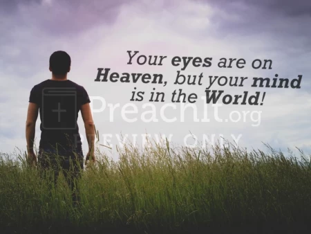 Your Eyes Are On Heaven, But Your Mind Is In The World!