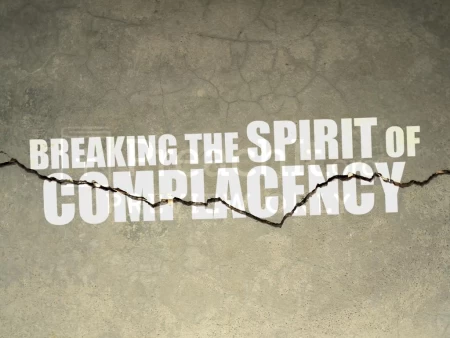 Breaking the Spirit of Complacency