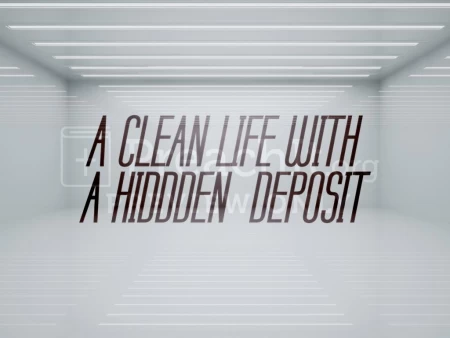 A Clean Life With A Hidden Deposit