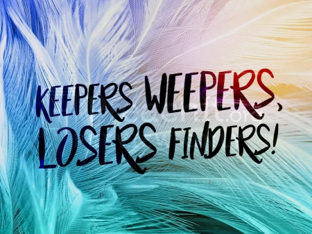 Keepers Weepers, Losers Finders!