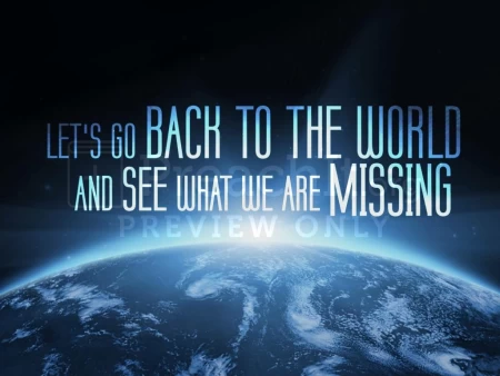 Let’s Go Back to the World and See What We Are Missing