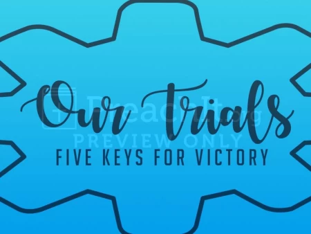 Our Trials: Five Keys for Victory