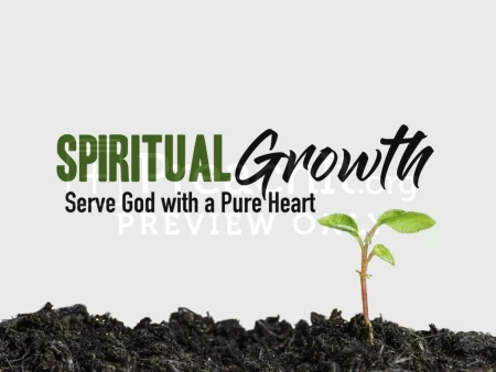 Spiritual Growth – Serve God With A Pure Heart