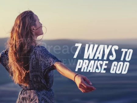 7 Ways to Praise God