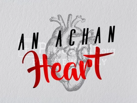 An Achan Heart