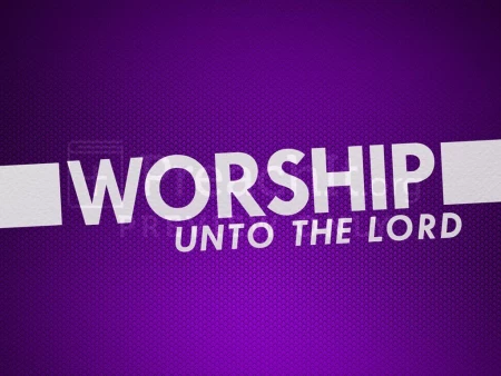 Worship Unto The Lord