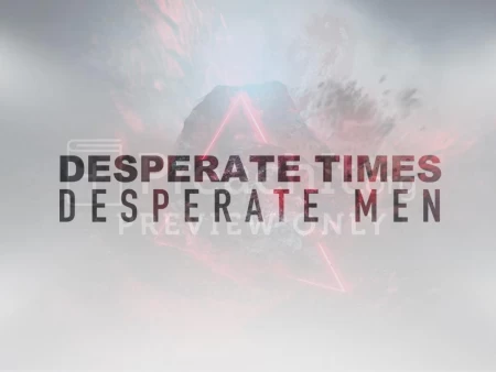 Desperate Times – Desperate Men