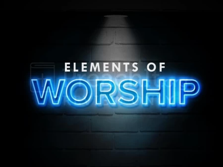 Elements Of Worship