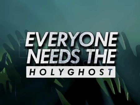 Everyone Needs the Holy Ghost