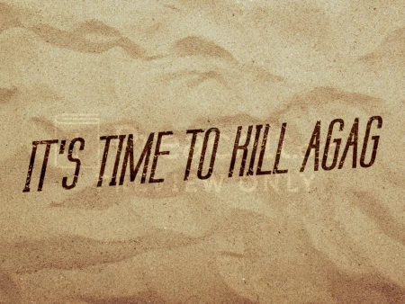 It’s Time To Kill Agag