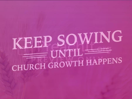 Keep Sowing until Church Growth Happens