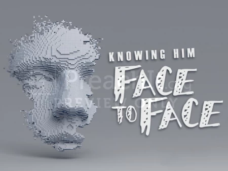 Knowing Him Face To Face