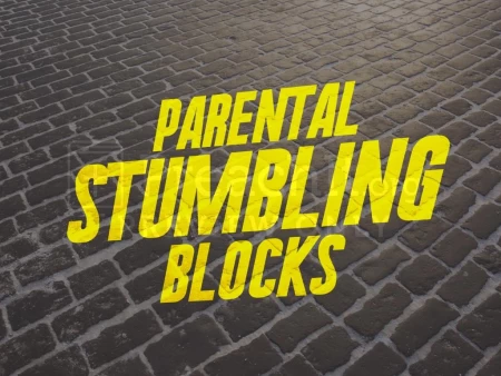 Parental Stumbling Blocks