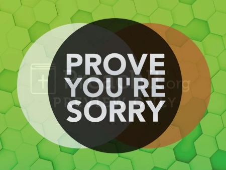 Prove You're Sorry