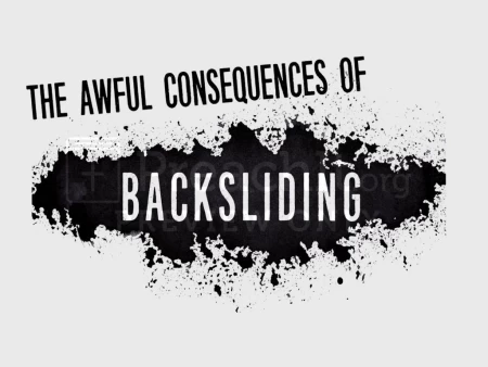 The Awful Consequences Of Backsliding!