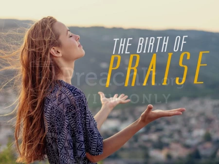The Birth of Praise
