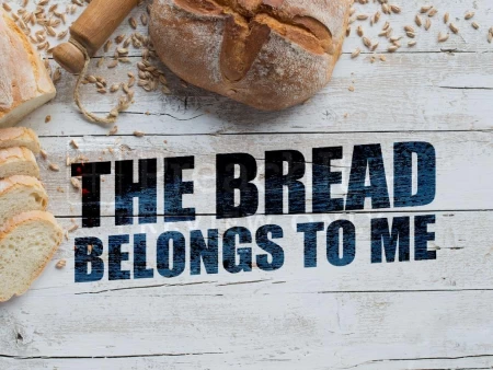 The Bread Belongs to Me