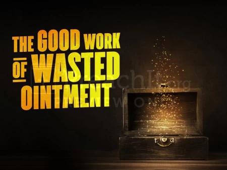 The Good Work of Wasted Ointment