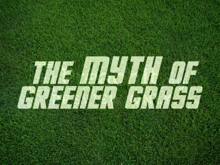 The Myth Of Greener Grass