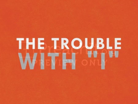 The Trouble with “I”