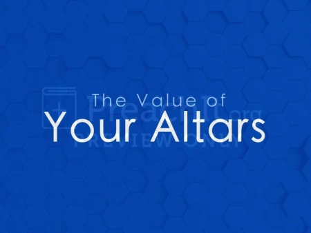 The Value Of Your Altars