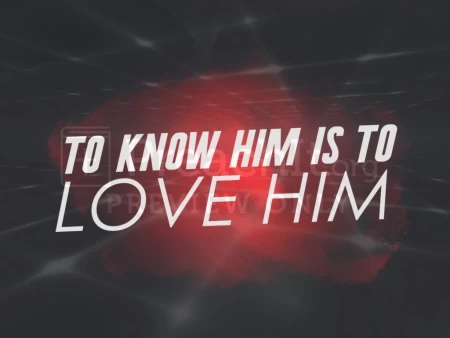To Know Him Is To Love Him