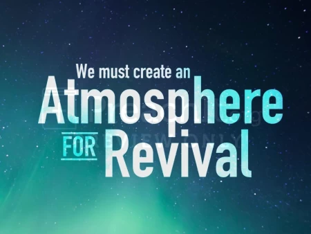We Must Create An Atmosphere For Revival