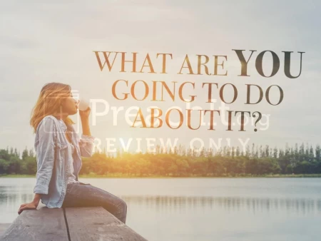 What Are You Going To Do About It?