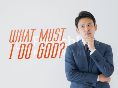 What Must I Do God?