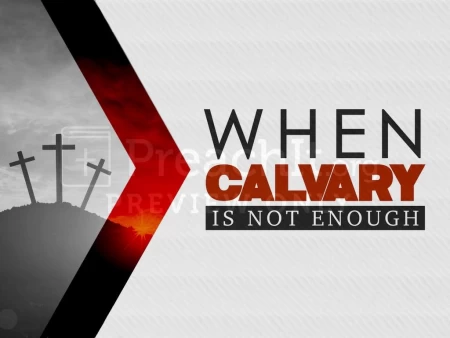 When Calvary Is Not Enough