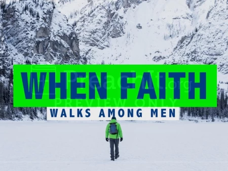 When Faith Walks Among Men