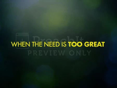 When The Need Is Too Great