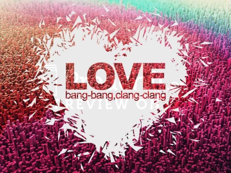 LOVE - Bang Bang – Clang Clang