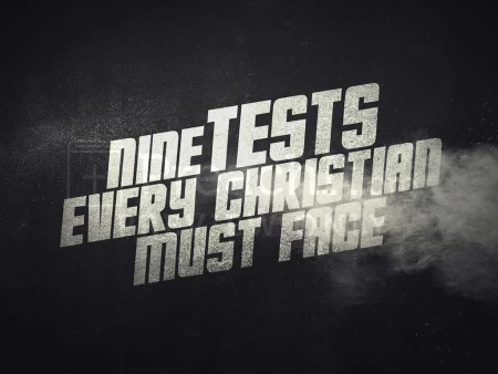 Nine Tests Every Christian Must Face