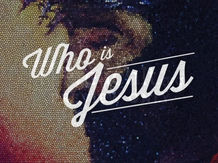 Who Is Jesus?