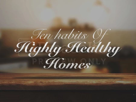 The Ten Habits Of Highly Healthy Homes