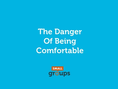 The Danger of Being Comfortable