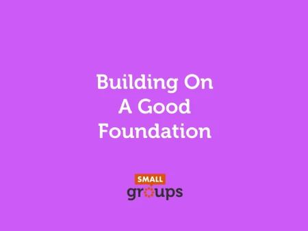Building On A Good Foundation