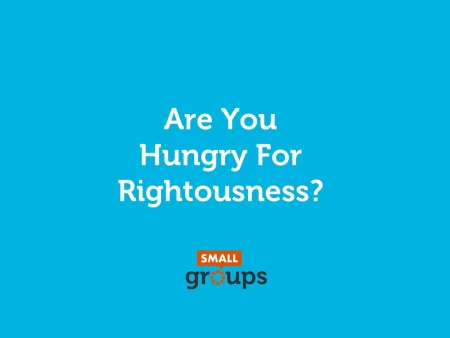 Are You Hungry For Righteousness?