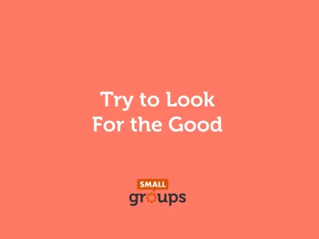 Try to Look for the Good