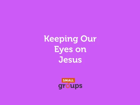 Keeping Our Eyes On Jesus